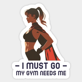 I Must Go My Gym Needs Me Sticker